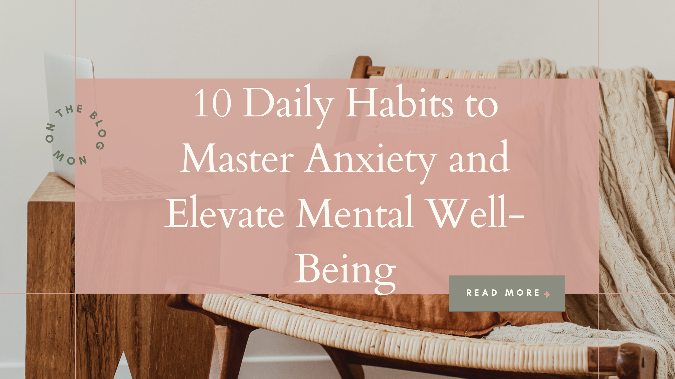 10 daily habits to master anxiety and elevate mental well being